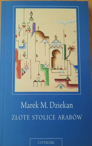 Marek M. Dziekan, Złote stolice Arabów