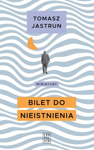 Tomasz Jastrun, Bilet do nieistnienia