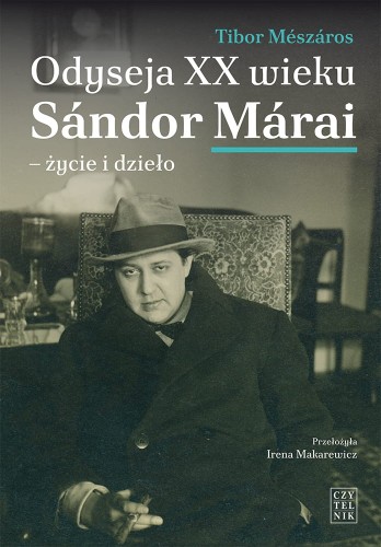 Tibor Mészáros, Odyseja XX wieku. Sándora Márai - życie i dzieło
