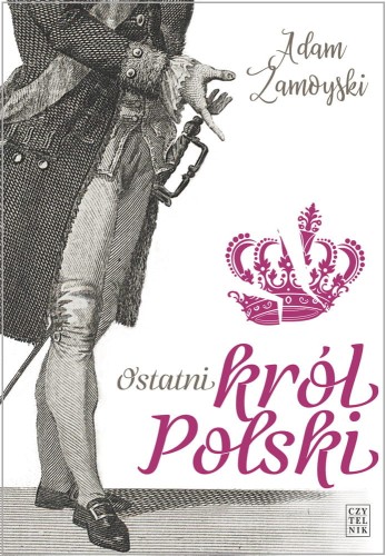 Adam Zamoyski, Ostatni król Polski