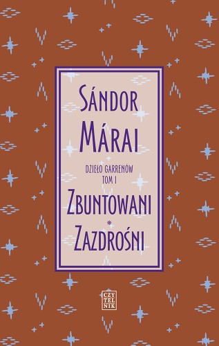 Sándor Márai, Dzieło Garrenów t. I Zbuntowani, Zazdrośni