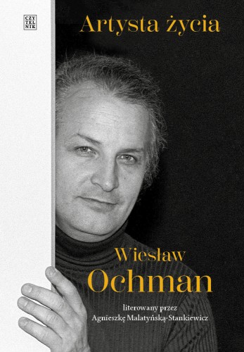 Agnieszka Malatyńska-Stankiewicz, Wiesław Ochman. Artysta życia