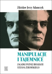 Manipulacje i tajemnice. Zagadki późnej biografii Stefana Żeromskiego (OUTLET)